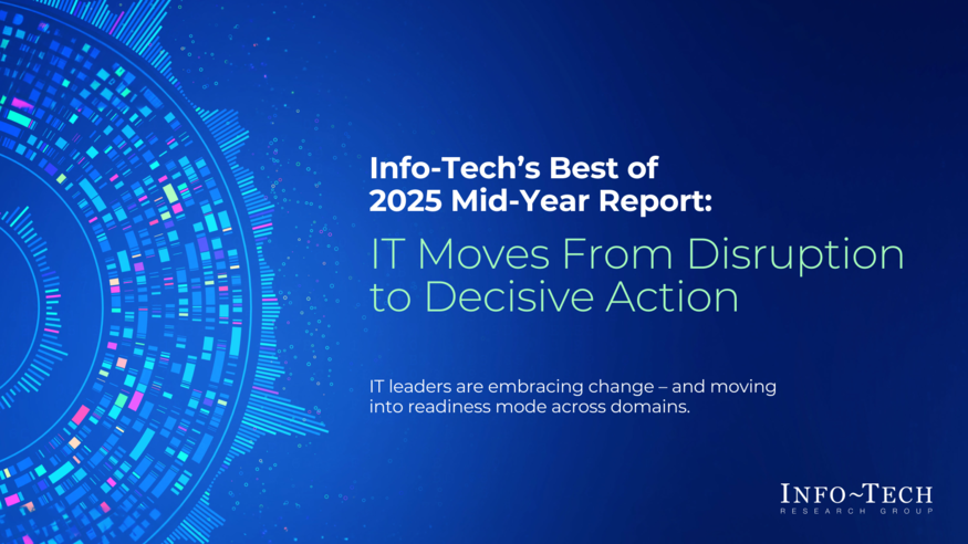 Review our research on Info-Tech’s Best of 2025 Mid-Year Report: IT Moves From Disruption to Decisive Action Info-Tech’s Best of 2025 Mid-Year Report: IT Moves From Disruption to Decisive Action visualization